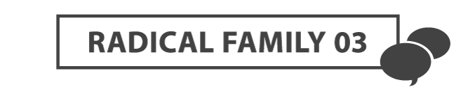 RADICAL FAMILY 03