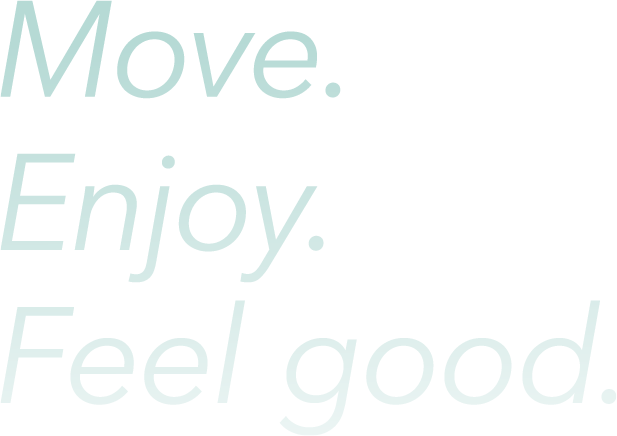 Move. Enjoy. Feel good.