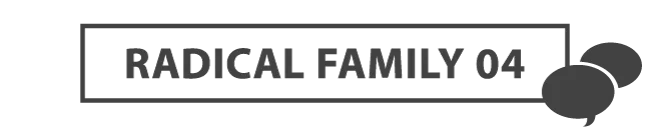 RADICAL FAMILY 04